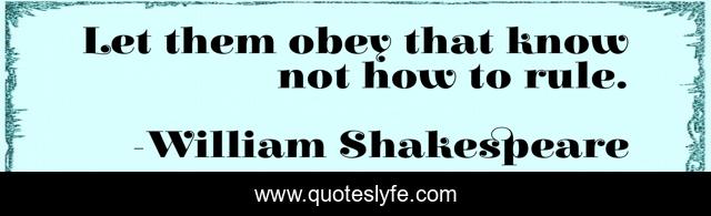 Let them obey that know not how to rule.
