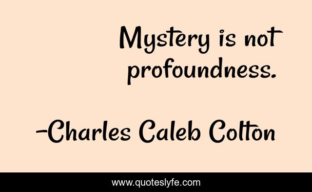 Mystery is not profoundness.
