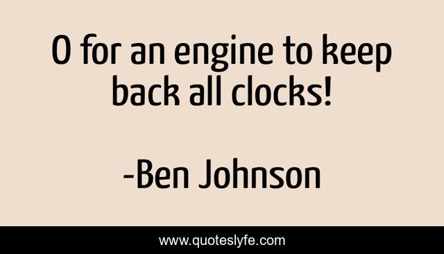 O for an engine to keep back all clocks!