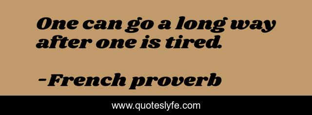 One can go a long way after one is tired.