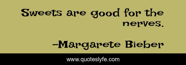 Sweets are good for the nerves.