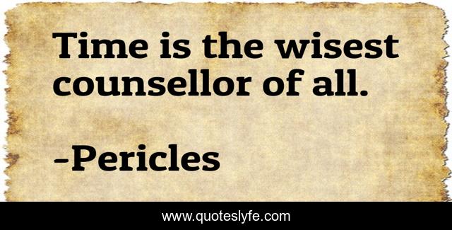 Time is the wisest counsellor of all.
