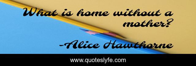 What is home without a mother?