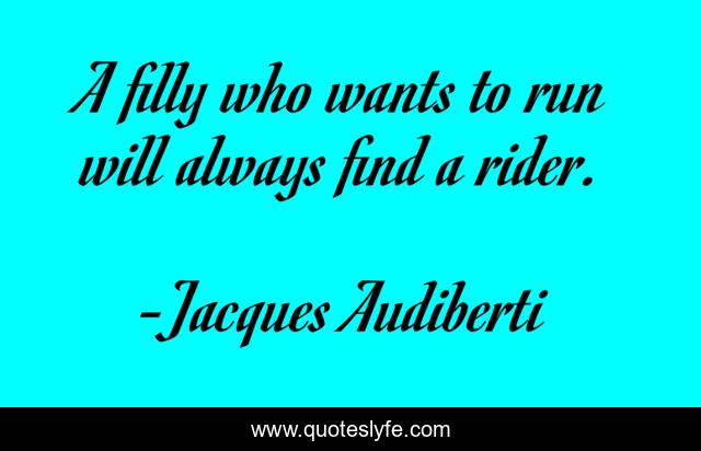 A filly who wants to run will always find a rider.