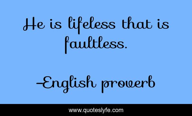 He is lifeless that is faultless.