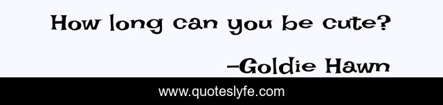 How long can you be cute?