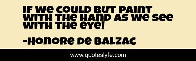 If we could but paint with the hand as we see with the eye!
