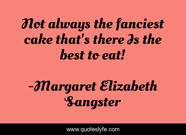 Not always the fanciest cake that's there Is the best to eat!