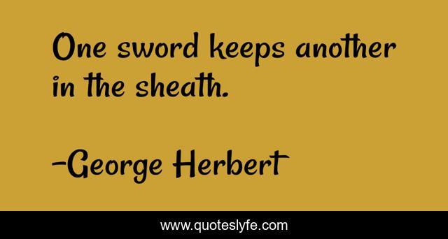 One sword keeps another in the sheath.