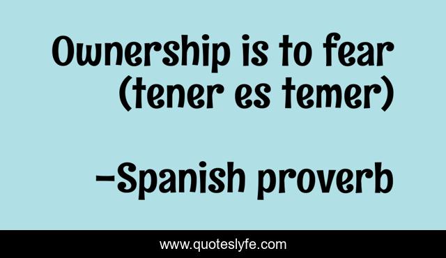 Ownership is to fear (tener es temer)