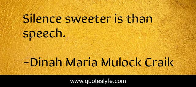 Silence sweeter is than speech.