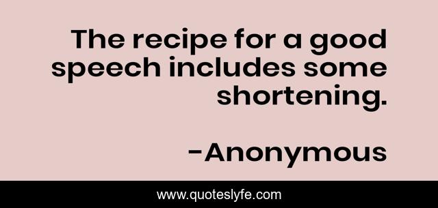 The recipe for a good speech includes some shortening.