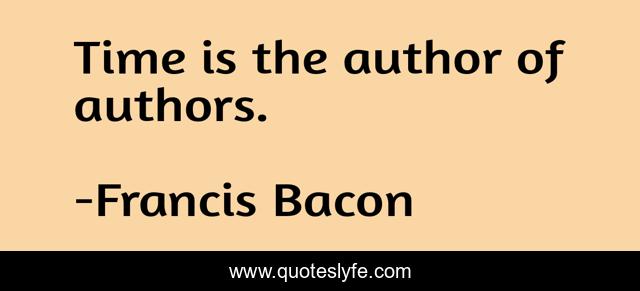 Time is the author of authors.