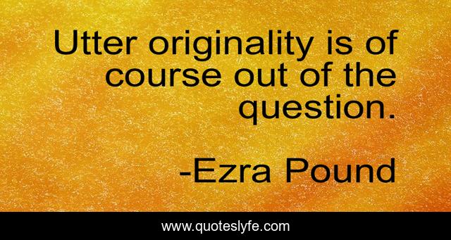 Utter originality is of course out of the question.