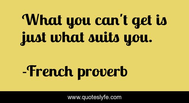 What you can't get is just what suits you.