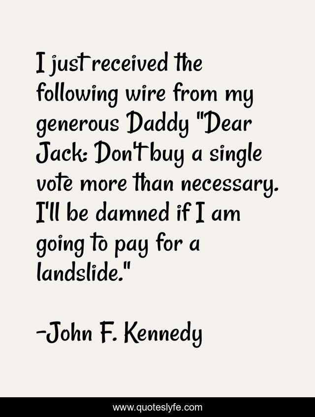 I just received the following wire from my generous Daddy 