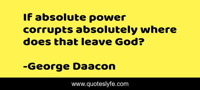 If absolute power corrupts absolutely where does that leave God?