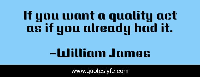 If you want a quality act as if you already had it.