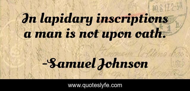 In lapidary inscriptions a man is not upon oath.