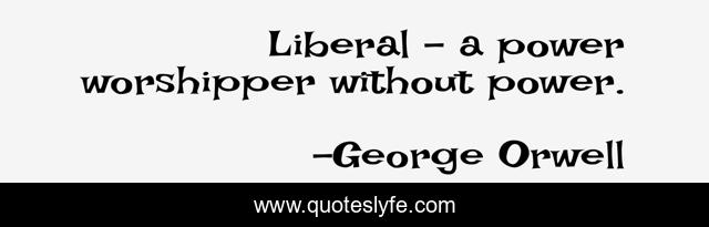 Liberal - a power worshipper without power.