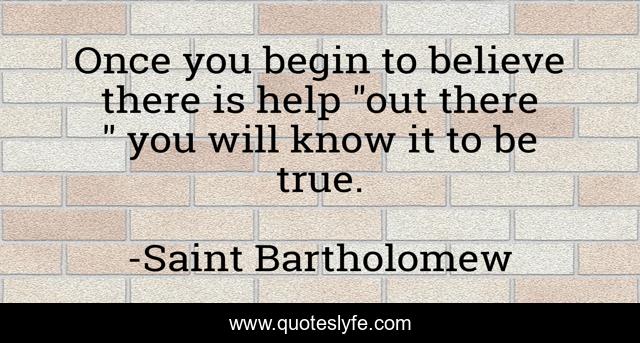Once you begin to believe there is help 