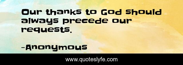 Our thanks to God should always precede our requests.