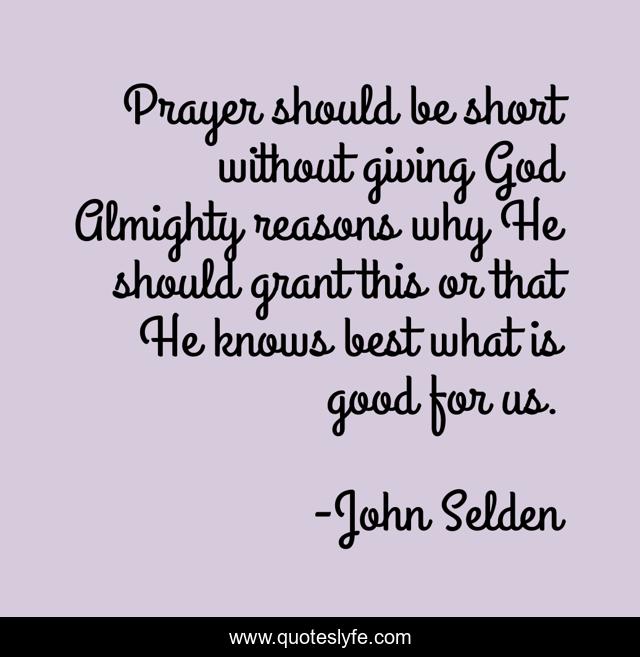 Prayer should be short without giving God Almighty reasons why He should grant this or that He knows best what is good for us.