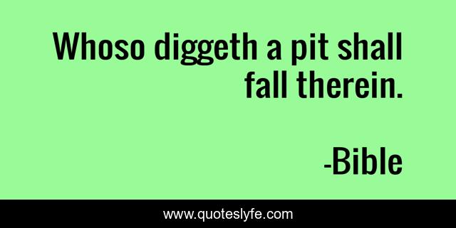 Whoso diggeth a pit shall fall therein.