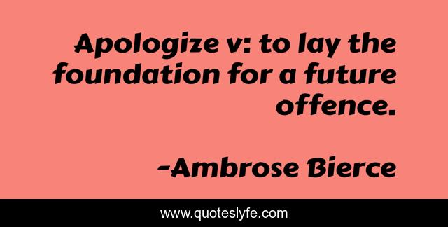 Apologize v: to lay the foundation for a future offence.