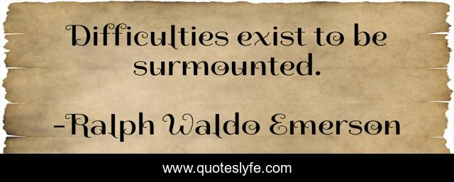 Difficulties exist to be surmounted.