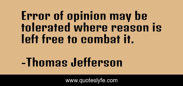 Error of opinion may be tolerated where reason is left free to combat it.