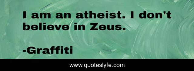 I am an atheist. I don't believe in Zeus.