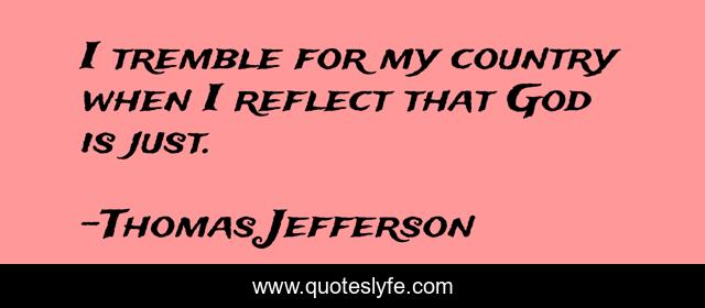 I tremble for my country when I reflect that God is just.