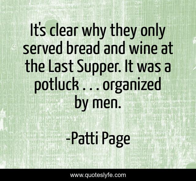 It's clear why they only served bread and wine at the Last Supper. It was a potluck . . . organized by men.