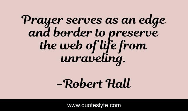 Prayer serves as an edge and border to preserve the web of life from unraveling.