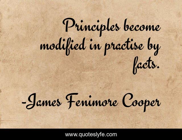 Principles become modified in practise by facts.