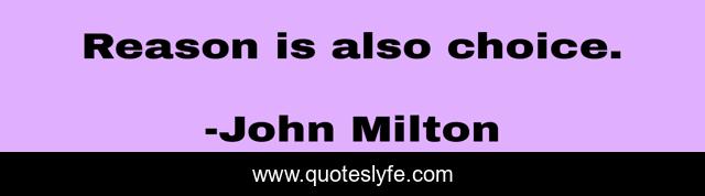 Reason is also choice.