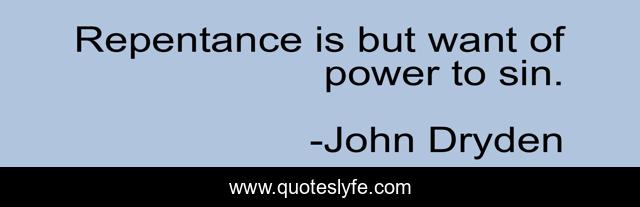 Repentance is but want of power to sin.