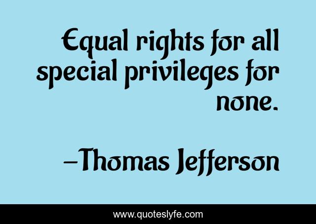 Equal rights for all special privileges for none.