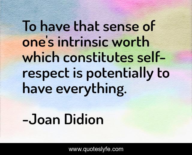 To have that sense of one's intrinsic worth which constitutes self-respect is potentially to have everything.