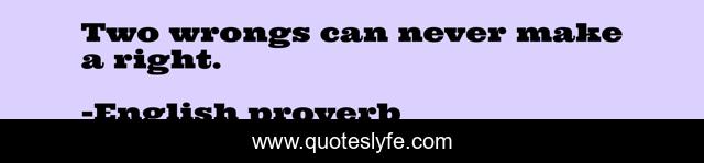 Two wrongs can never make a right.