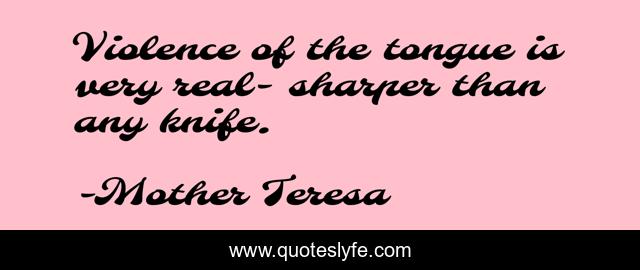 Violence of the tongue is very real- sharper than any knife.