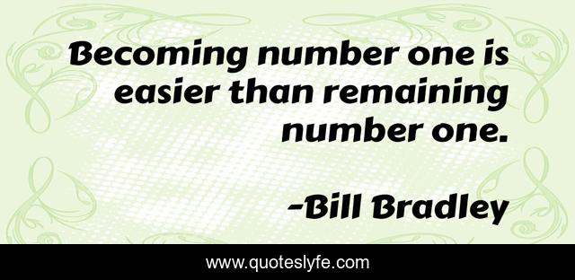 Becoming number one is easier than remaining number one.