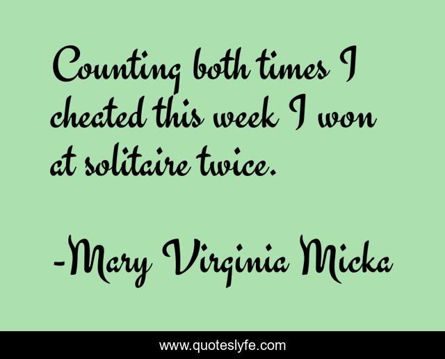 Counting both times I cheated this week I won at solitaire twice.