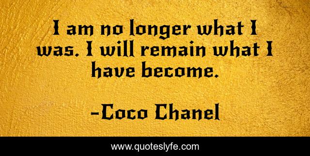 I am no longer what I was. I will remain what I have become.