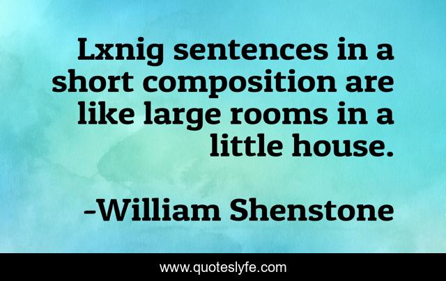 Lxnig sentences in a short composition are like large rooms in a little house.