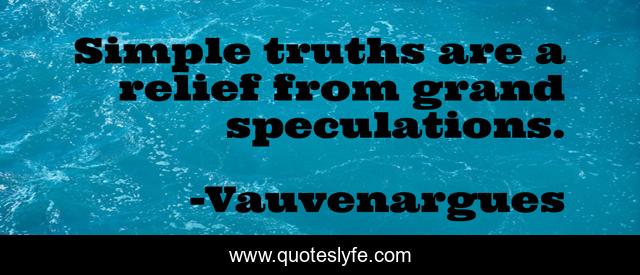 Simple truths are a relief from grand speculations.