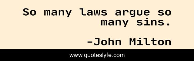 So many laws argue so many sins.