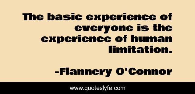 The basic experience of everyone is the experience of human limitation.