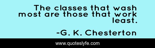 The classes that wash most are those that work least.